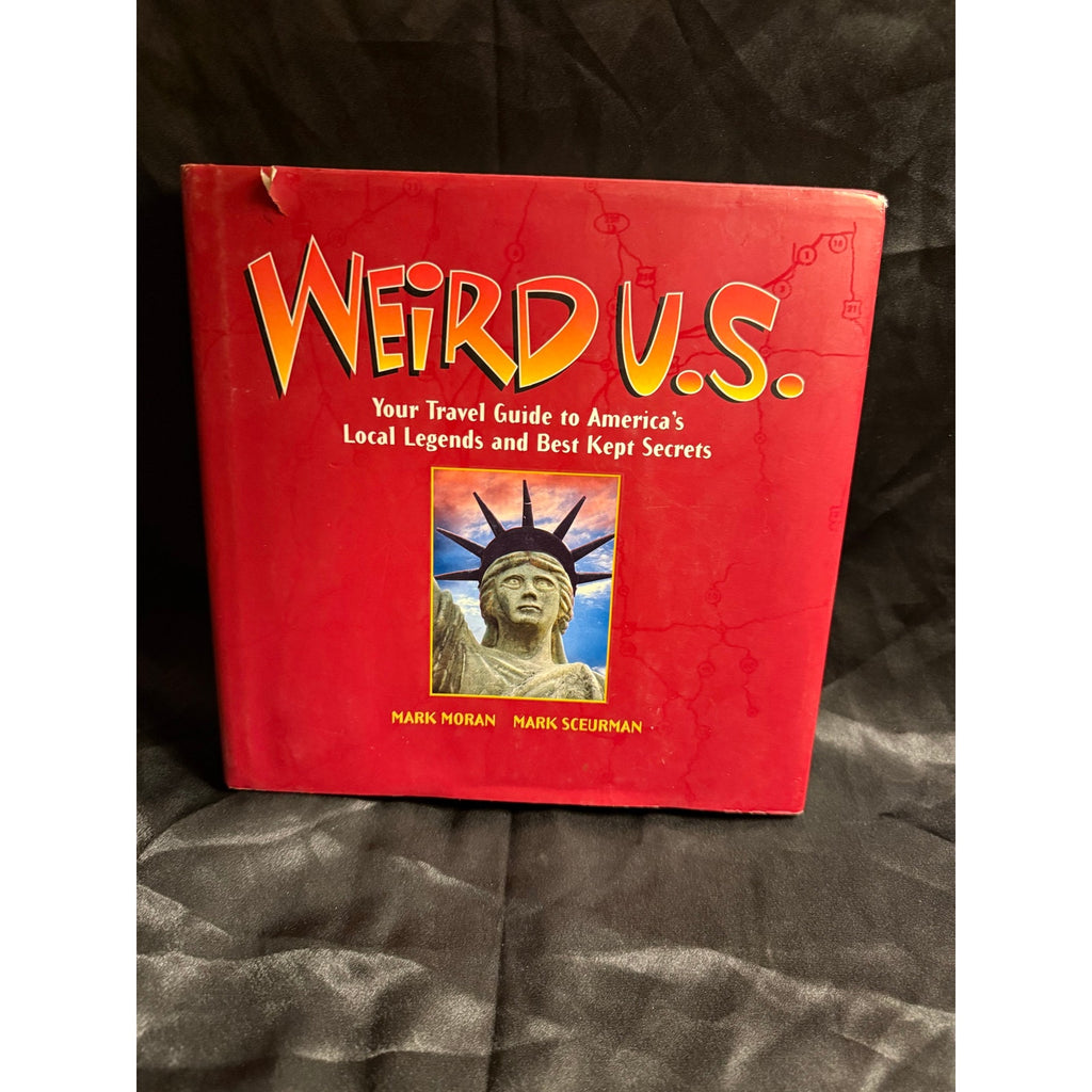 Weird U.S. Your Travel Guide to America's Local Legends and Best Kept Secrets 2004 First Edition